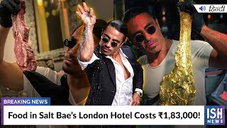Food in Salt Bae’s London Hotel Costs ₹183000!