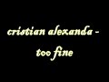 cristian alexanda - too fine cristian alexanda - too fine