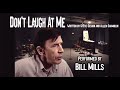Don't Laugh At Me performed by Bill Mills