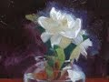 The Fragrance of Gardenias - Oil Painting in stages The Fragrance of Gardenias - Oil Painting in stages