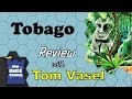 Tobago Review - with Tom Vasel