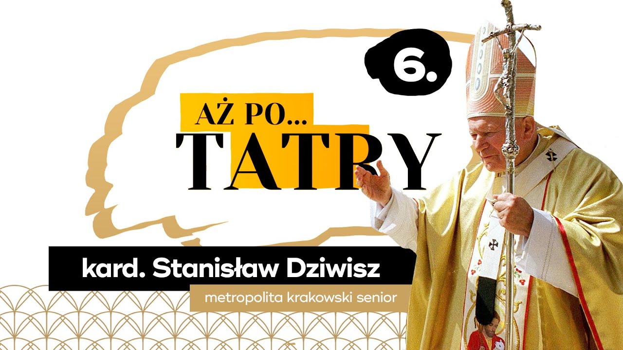 Aż po... TATRY #06 - kard. Stanisław Dziwisz