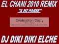 EL CHANI 2010 REMIX (a mi paree) DJ DIKI DIKI ELCHE.