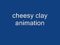 Cheesy clay animation