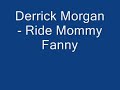 derrick morgan - ride mommy fanny
feat. augustus pablo.
sorry this video is incomplete...will correct it later.