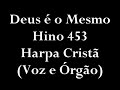 Deus é O Mesmo! - Hino 453 Da Harpa Cristã - Ao órgão E Voz.