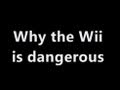 Why the Wii is Dangerous