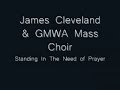James Cleveland & GMWA Mass Choir - Standing In The Need of Prayer James Cleveland & GMWA Mass Choir - Standing In The Need of Prayer