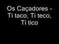 Os Caçadores - Ti taco, Ti teco e Ti tico