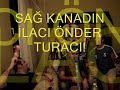 SAĞ KANADIN İLACI ÖNDER TURACI !!