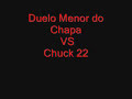 Duelo Menor do Chapa VS Chuck 22 Sem Cortes Duelo Menor do Chapa VS Chuck 22 Sem Cortes