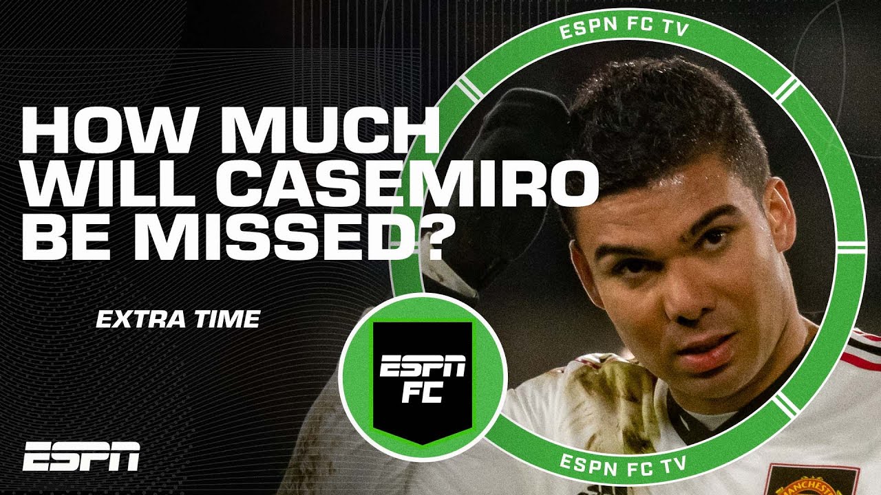 How big will Casemiro’s absence be for Manchester United? | ESPN FC Extra Time