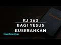 KJ 363 Bagi Yesus Kuserahkan