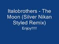 Italobrothers - The Moon (Silver Nikan Styled Remix)