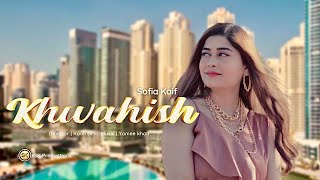 KHWAISH By Sofia Kaif  New Urdu/Hindi Song 2022  O