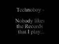 Technoboy - Nobody likes the Records that I play