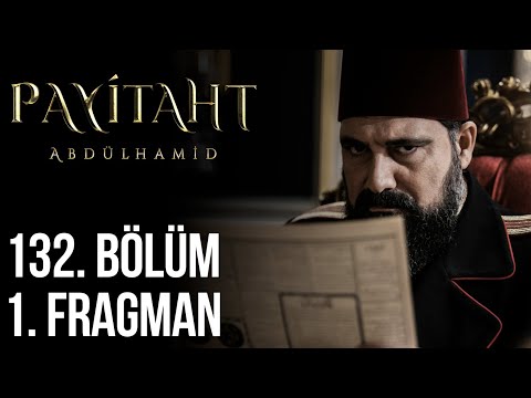 Payitaht Abdülhamid 132. Bölüm Fragmanı                                                                                                                                                                                                                   