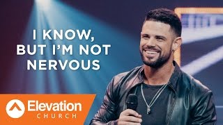 I Know, But I'm Not Nervous | Pastor Steven Furtick