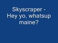 Skyscraper - Hey yo, whatsup maine Manele-Gratis.net