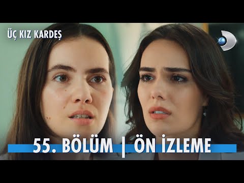 Üç Kız Kardeş 55. Bölüm Ön İzleme                                                                                                                                                                                                                         