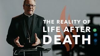 The Reality of Life After Death – Bishop Barron’s Sunday Sermon
