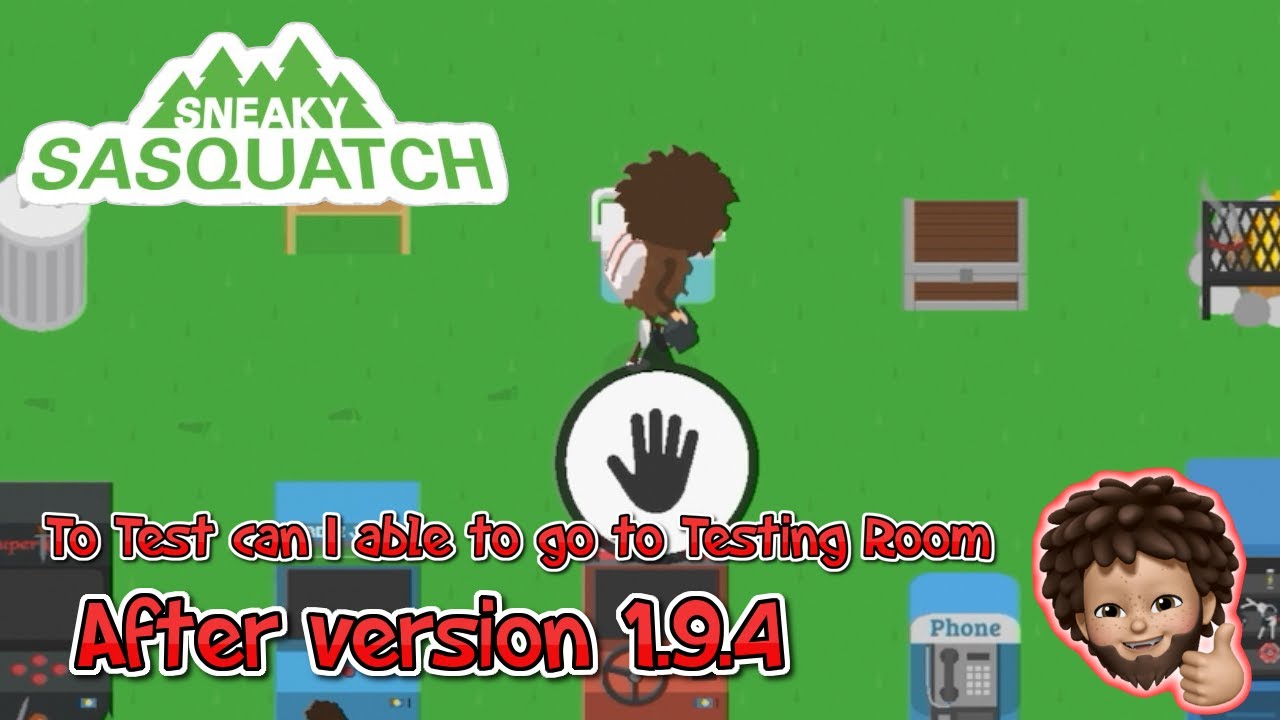 Sneaky Sasquatch - Test can we able to go to Testing room after 1.9.4