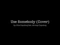 Use Somebody (Cover) feat. Jeremy Capulong
