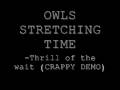 videos de OWLS STRETCHING TIME - THRILL OF THE WAIT (CRAPPY DEMO)