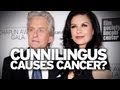 ORAL SEX CAUSED CANCER... in Michael Douglas, according to Michael Douglas.