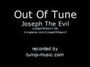 out of tune - joseph the evil
josephtheevil.de
myspace.com/josephtheevil

recorded by turnip-music.com