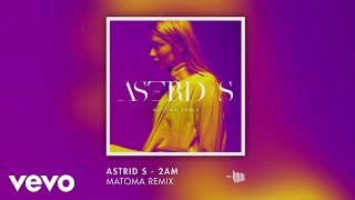 Astrid S - 2AM (Matoma remix)