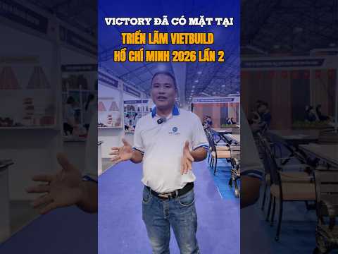VICTORY ĐÃ CÓ MẶT TẠI TRIỂN LÃM VIETBUILD HỒ CHÍ MINH 2026
