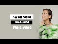Swan Song - Dua Lipa (Lyrics)