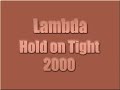 Lambda - Hold On Tight 2000