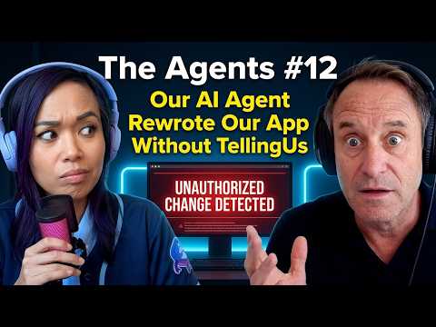 “Our AI Agent Rewrote Our App Without Telling Us” The Agents #12 is Here!