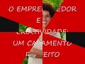 O EMPREENDEDOR EA CRIATIVIDADE: UM CASAMENTO PERFEITO