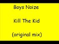 Boys Noize - Kill the Kid Boys Noize - Kill the Kid