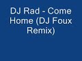 DJ Rad - Come Home (DJ Foux Remix) DJ Rad - Come Home (DJ Foux Remix)