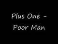 Plus One Poor Man Official Music Video and Lyrics