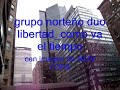 GRUPO NORTENO DUO LIBERTAD _COMO VA EL TIEMPO.wmv