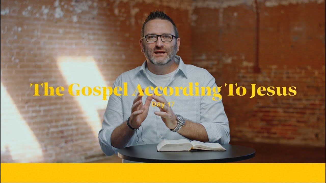 Life of Christ Day 17 Teaching | The Gospel According To Jesus