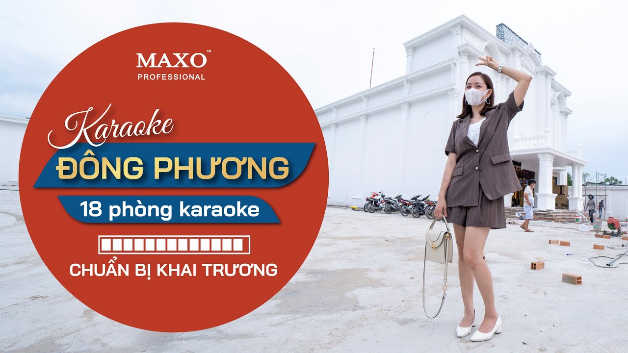 Âm thanh MAXO lăn bánh đến Karaoke Đông Phương, Long An - Quy mô dự án lên đến 2.200m²