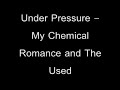 under pressure   my chemical romance and the used