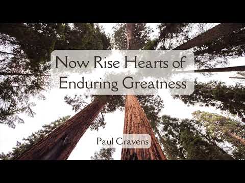 Now Rise Hearts of Enduring Greatness – Paul Cravens