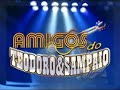 programa amigos do teodoro e sampaio
ultimo parte do ultimo bloco... mais n�o fica triste n�o... domingo que vem... tem mais... fica ligadinho a� no programa, caso vc queira ver novamente e/ ou tenha perdido estar� dispon�vel aqui no youtube!