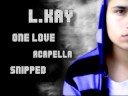 L.Kay - One Love (Acapella Snipped 2008) L.Kay - One Love (Acapella Snipped 2008)