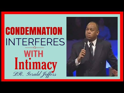 Apostolic Preaching- Dr. Gerald Jeffers- “Condemnation Interferes with Intamacy”