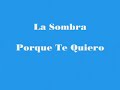 la sombra   porque te quiero