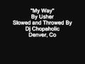 My Way By Usher - Slowed and Throwed By Dj Chopaholic