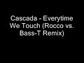 Cascada - Everytime We Touch (Rocco vs Bass-T Remix) Cascada - Everytime We Touch (Rocco vs Bass-T Remix)
